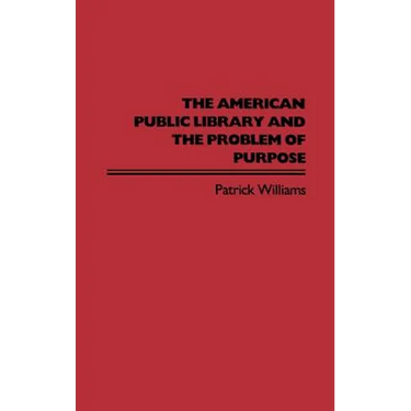 The American Public Library and the Problem of Purpose