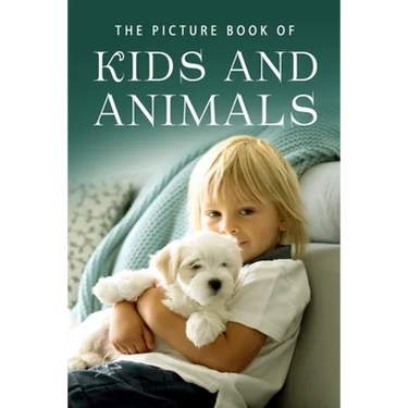 The Picture Book of Kids and Animals: A Gift Book for Alzheimer's Patients and Seniors with Dementia