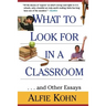 What to Look for in a Classroom: ...and Other Essays