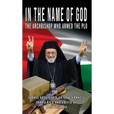 In the Name of God: The Archbishop Who Armed the PLO