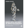Being with the Body in Depth Psychology: Development, Trauma, and Transformation in the Unspoken Realm
