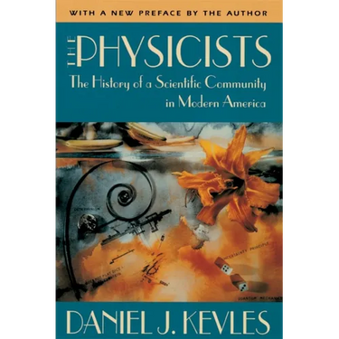 The Physicists: The History of a Scientific Community in Modern America, with a New Preface by the Author