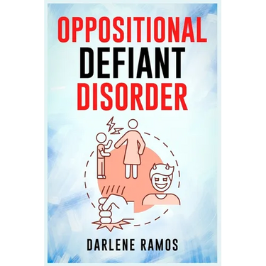 Oppositional Defiant Disorder: A Cutting-Edge Method for Recognizing and Guiding Your O.D.D Child Towards Success (2022 Guide for Beginners)