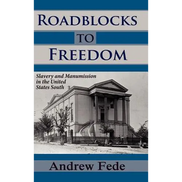 Roadblocks to Freedom: Slavery and Manumission in the United States South