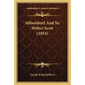 Abbotsford And Sir Walter Scott (1854)