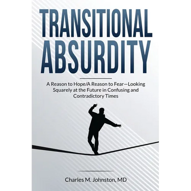 Transitional Absurdity: A Reason for Hope / A Reason to Fear-Looking Squarely at the Future in Confusing and Contradictory Times
