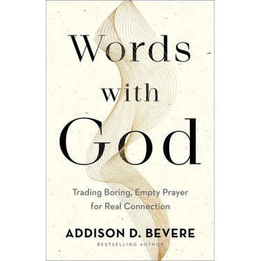 Words with God: Trading Boring, Empty Prayer for Real Connection