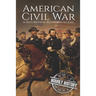 American Civil War: A History from Beginning to End