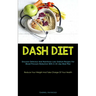 Dash Diet: Discover Delicious And Nutritious Low-Sodium Recipes For Blood Pressure Reduction With A 30-day Meal Plan (Reduce Your Weight And Take Char