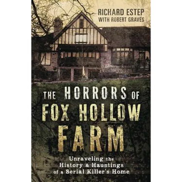 The Horrors of Fox Hollow Farm: Unraveling the History & Hauntings of a Serial Killer's Home