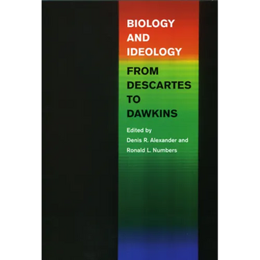Biology and Ideology from Descartes to Dawkins