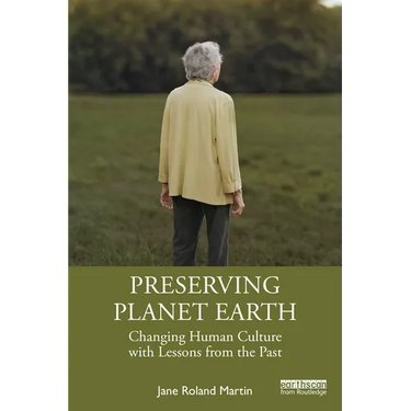 Preserving Planet Earth: Changing Human Culture with Lessons from the Past