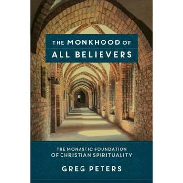 The Monkhood of All Believers: The Monastic Foundation of Christian Spirituality