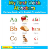 My First Welsh Alphabets Picture Book with English Translations: Bilingual Early Learning & Easy Teaching Welsh Books for Kids