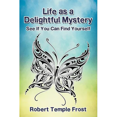 Life as a Delightful Mystery: See If You Can Find Yourself