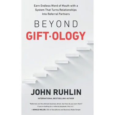 Beyond Giftology: Earn Endless Word of Mouth with a System That Turns Relationships Into Referral Partners