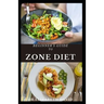 Beginner's Guide to Zone Diet: Quick and Easy Delicious Zone Recipes For Fat Burning, Weight Loss and General Healthy Eating