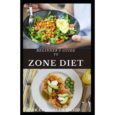Beginner's Guide to Zone Diet: Quick and Easy Delicious Zone Recipes For Fat Burning, Weight Loss and General Healthy Eating