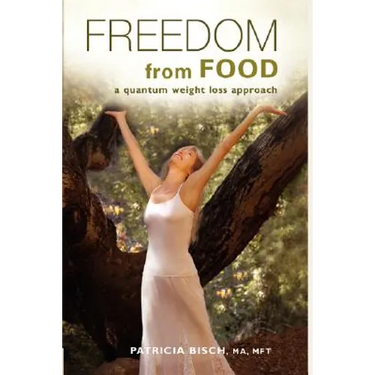 FREEDOM FROM FOOD; A Quantum Weight Loss Approach