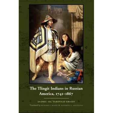 The Tlingit Indians in Russian America, 1741-1867