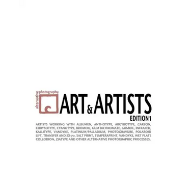 Alternative Photography: Art and Artists, Edition I: 115 artists working with anthotype, carbon, cyanotype, collodion, bromoil, gum bichromate,