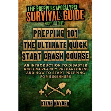 Prepping 101 The Ultimate Quick Start Crash Course: An Introduction to Disaster and Emergency Preparedness and How to Start Prepping for Beginners