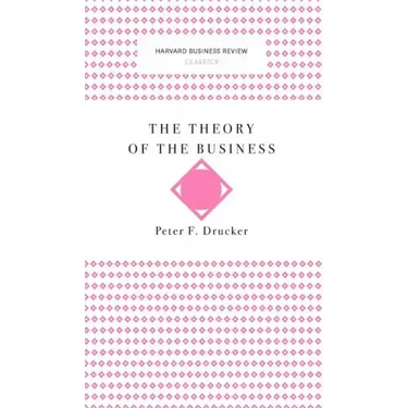 The Theory of the Business (Harvard Business Review Classics)