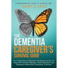 The Dementia Caregiver's Survival Guide: An 11-Step Plan to Understand The Disease and How To Cope with Financial Challenges, Patient Aggression, and