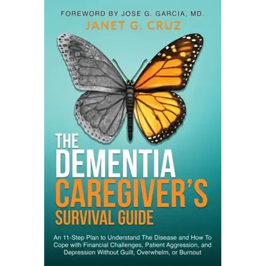 The Dementia Caregiver's Survival Guide: An 11-Step Plan to Understand The Disease and How To Cope with Financial Challenges, Patient Aggression, and
