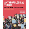 Anthropological Theory for the Twenty-First Century: A Critical Approach