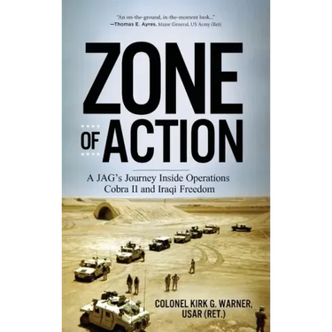 Zone of Action: A JAG's Journey Inside Operations Cobra II and Iraqi Freedom