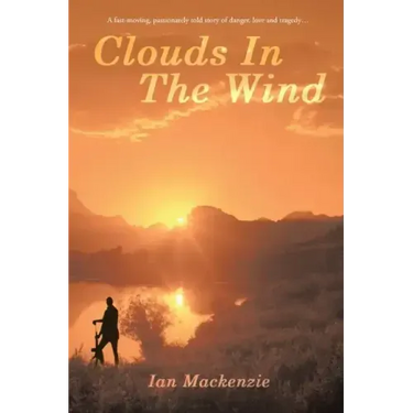Clouds In The Wind: A passionately told story of danger, love and tragdey