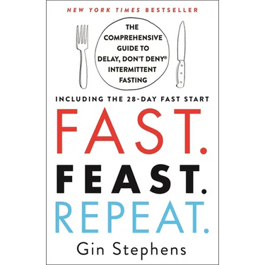 Fast. Feast. Repeat.: The Comprehensive Guide to Delay, Don't Deny Intermittent Fasting--Including the 28-Day Fast Start
