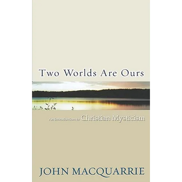 Two Worlds Are Ours: An Introduction to Christian Mysticism