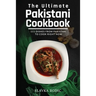 The Ultimate Pakistani Cookbook: 111 Dishes From Pakistan To Cook Right Now