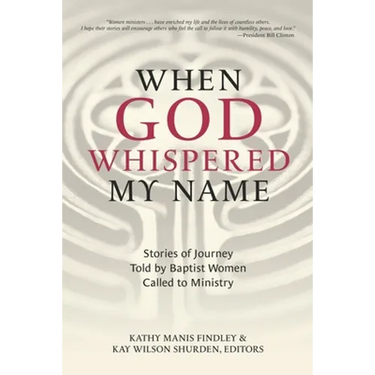 When God Whispered My Name: Stories of Journey Told by Baptist Women Called to Ministry