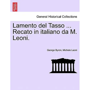 Lamento del Tasso ... Recato in Italiano Da M. Leoni.
