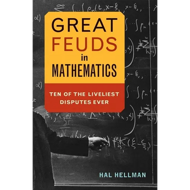 Great Feuds in Mathematics: Ten of the Liveliest Disputes Ever