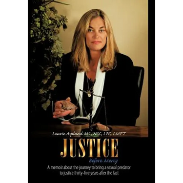 Justice Before Mercy: A Memoir about the Journey to Bring a Sexual Predator to Justice Thirty-Five Years After the Fact