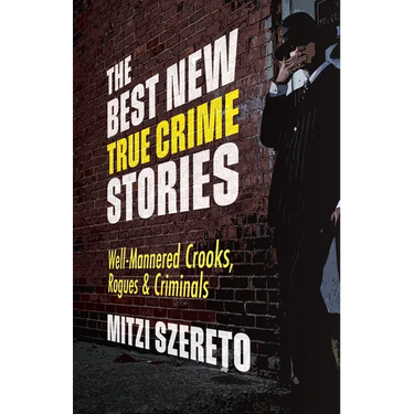 The Best New True Crime Stories: Well-Mannered Crooks, Rogues & Criminals: (True Crime Gift)
