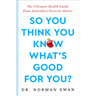 So You Think You Know What's Good For You?: The Ultimate Health Guide from Australia's Favorite Doctor