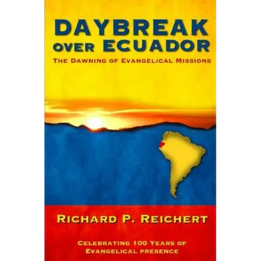 Daybreak Over Ecuador: The Dawning of Evangelical Missions