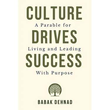 Culture Drives Success: A Parable for Living and Leading with Purpose