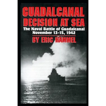 Guadalcanal: Decision at Sea: The Naval Battle of Guadalcanal November 13-15,1942