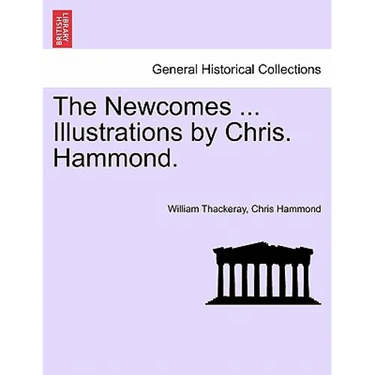 The Newcomes ... Illustrations by Chris. Hammond.