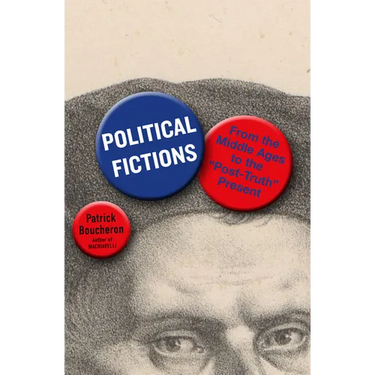 Political Fictions: From the Middle Ages to the Post-Truth Present