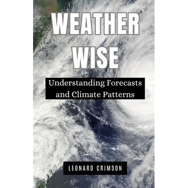 Weather Wise: Understanding Forecasts and Climate Patterns