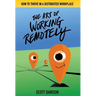 The Art of Working Remotely: How to Thrive in a Distributed Workplace