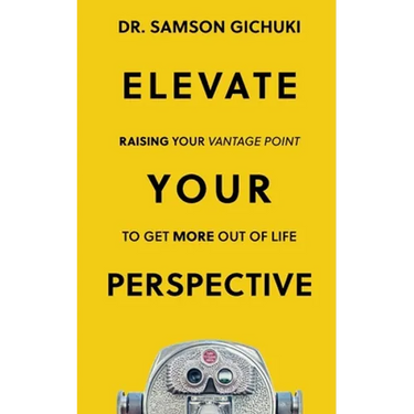 Elevate Your Perspective: Raising Your Vantage Point To Get More Out of Life