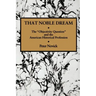 That Noble Dream: The 'Objectivity Question' and the American Historical Profession